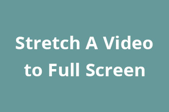 How to Stretch A Video to Full Screen in The Easy Video Maker