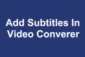 The fastest way to Embed/Add subtitles to videos is to use Easy Video Converter