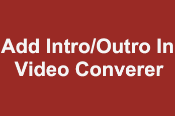 The fastest way to add Opening(Intro) and Ending(Outro) to videos is to use Easy Video Converter