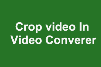 The fastest way to crop videos is to use Easy Video Converter