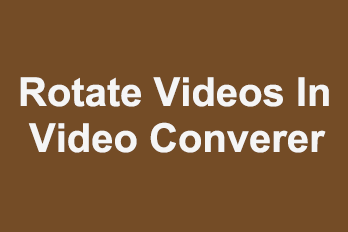 The fastest way to Rotate videos is to use Easy Video Converter